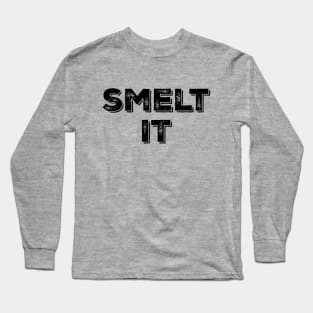 Smelt It Long Sleeve T-Shirt